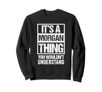 It's A Morgan Thing You Wouldn't Understand First Name Sudadera