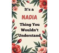 It's a Nadia Thing You Wouldn't Understand: A Personalized Lined Notebook for Nadia - Cute, Funny Name Journal for Girls, Teens & Women