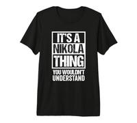 It's A Nikola Thing You Wouldn't Understand First Name Camiseta Premium
