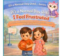 It's a Normal Day Until I Feel Frustrated: A Children's Picture Book About Frustration, Trying Again, and Finding Calm Inside