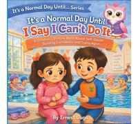 It's a Normal Day Until I Say I Can't Do It: A Children's Picture Book About Self-Doubt, Building Confidence, and Trying Again