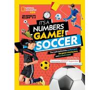 It's a Numbers Game! Soccer: The Math Behind the Perfect Goal, the Game-Winning Save, and So Much More!