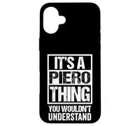 It's A Piero Thing You Wouldn't Understand First Name Carcasa para iPhone 16 Plus