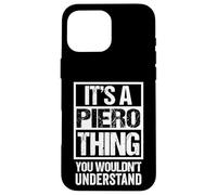 It's A Piero Thing You Wouldn't Understand First Name Carcasa para iPhone 16 Pro Max