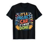 It's A Project Car It's Never Done - Camiseta