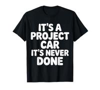 It's A Project Car It's Never Done - Camiseta