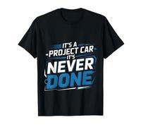 It's A Project Car It's Never Done |- Camiseta