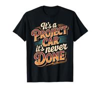It's A Project Car It's Never Done |- Camiseta