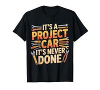 It's A Project Car It's Never Done Custom Build Garage - Camiseta