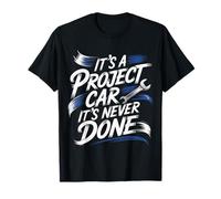 It's A Project Car It's Never Done Custom Build Garage |- Camiseta