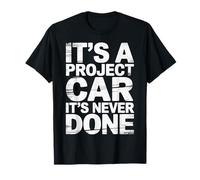 It's A Project Car It's Never Done Garaje Personalizado |- Camiseta