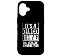 It's A Quico Thing You Wouldn't Understand First Name Carcasa para iPhone 16