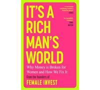 It's a Rich Man's World: Why Money is Broken and How We Fix It, from the founders of Female Invest
