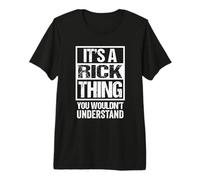 It's A Rick Thing You Wouldn't Understand - First Name Camiseta Premium