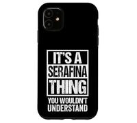 It's A Serafina Thing You Wouldn't Understand First Name Carcasa para iPhone 11