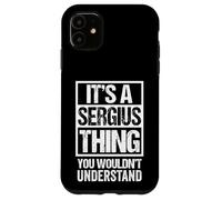 It's A Sergius Thing You Wouldn't Understand First Name Carcasa para iPhone 11