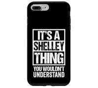It's A Shelley Thing You Wouldn't Understand First Name Carcasa para iPhone 7 Plus/8 Plus