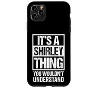 It's A Shirley Thing You Wouldn't Understand - First Name Carcasa para iPhone 11 Pro MAX