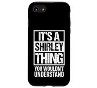 It's A Shirley Thing You Wouldn't Understand - First Name Carcasa para iPhone SE (2020) / 7/8