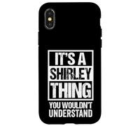 It's A Shirley Thing You Wouldn't Understand - First Name Carcasa para iPhone X/XS
