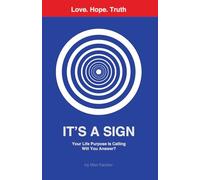 It's a Sign: Your Life Purpose Is Calling-Will You Answer?