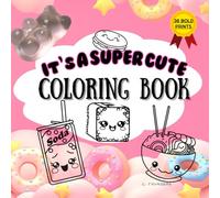 IT'S A SUPER CUTE COLORING BOOK: A Super Cute Coloring Book, Adorable Food Designs for Adults, Teens, Streamers, and Fans, 36 Relaxing, Single-Sided Pages for Coloring Fun