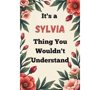 It's a Sylvia Thing You Wouldn't Understand: A Personalized Lined Notebook for Sylvia - Cute, Funny Name Journal for Girls, Teens & Women