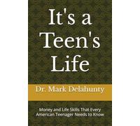 It's a Teen's Life: Money and Life Skills That Every American Teenager Needs to Know