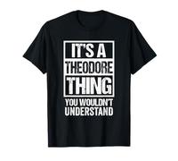 It's A Theodore Thing You Wouldn't Understand - First Name Camiseta