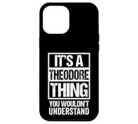 It's A Theodore Thing You Wouldn't Understand - First Name Carcasa para iPhone 12 Pro MAX