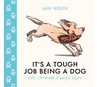 It's a Tough Job Being a Dog: Being Man's Best Friend Is No Walk in the Park. A beautiful gift with heart-warming illustrations