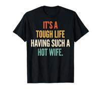 It's A Tough Life Having Such A Hot Wife Camiseta