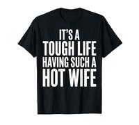 It's A Tough Life Having Such A Hot Wife Camiseta