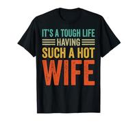 It's A Tough Life Having Such A Hot Wife Camiseta
