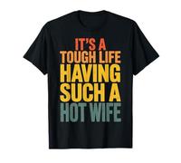 It's A Tough Life Having Such A Hot Wife Camiseta