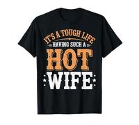It's A Tough Life Having Such A Hot Wife Camiseta
