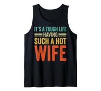 It's A Tough Life Having Such A Hot Wife Camiseta sin Mangas