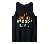It's A Tough Life Having Such A Hot Wife Camiseta sin Mangas