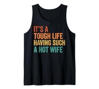 It's A Tough Life Having Such A Hot Wife Camiseta sin Mangas