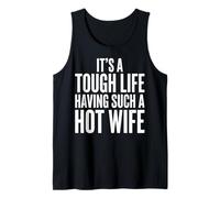 It's A Tough Life Having Such A Hot Wife Camiseta sin Mangas