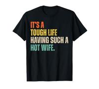 It's A Tough Life Having Such A Hot Wife Funny Husband Quote Camiseta