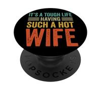 It's A Tough Life Having Such A Hot Wife PopSockets PopGrip Adhesivo