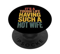 It's A Tough Life Having Such A Hot Wife PopSockets PopGrip Adhesivo