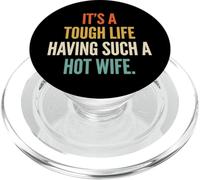 It's A Tough Life Having Such A Hot Wife PopSockets PopGrip para MagSafe