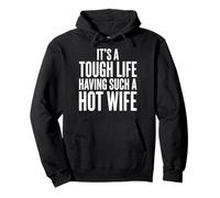 It's A Tough Life Having Such A Hot Wife Sudadera con Capucha