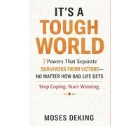 IT'S A TOUGH WORLD: 7 Powers That Separate Survivors From Victors-No Matter How Bad Life Gets