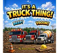 It's A Truck Thing: Big Fun for Little Truck Lovers!