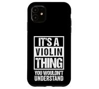 It's A Violin Thing - You Wouldn't Understand | Violinist Carcasa para iPhone 11