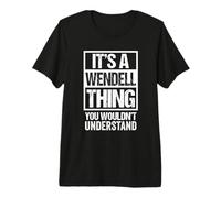 It's A Wendell Thing You Wouldn't Understand First Name Camiseta Premium