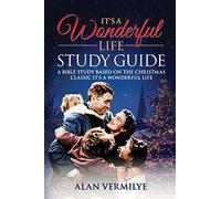 It's a Wonderful Life Study Guide: A Bible Study Based on the Christmas Classic It's a Wonderful Life